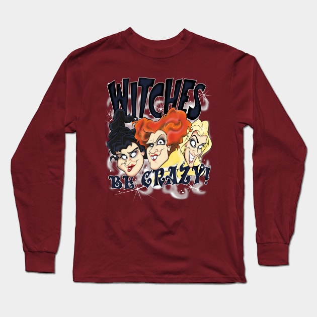 Witches Be Crazy Long Sleeve T-Shirt by RangerRob